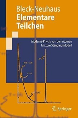 Elementare Teilchen: Moderne Physik von den Atomen bis zum Buch Springer