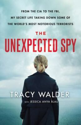 The Unexpected Spy: From the CIA to the Fbi, My Secret Life Taking Down Some...
