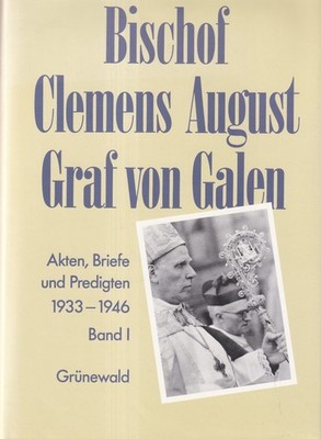 Bischof Clemens August Graf von Galen: Akten, Briefe und Predigten 1933-1946