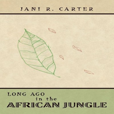 Long Ago in the African Jungle Jani R. Carter Paperback Author So