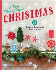 A Very Merry Paper Christmas: 25 Creative Ornaments & Decorations, Lark Crafts, 