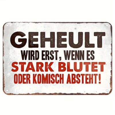 Blechschild Geheult wird erst, wenn stark blutet komisch absteht 30x20cm TEL1163