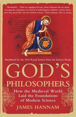 God's Philosophers: How the Medieval World Laid the Foundations of Modern Sc...