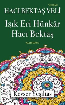 Haci Bektas Veli, Isik Eri Hunkar Haci Bektas (Yeni Edisyon) by Kevser Yesiltas 