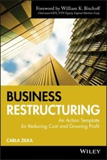 Business Restructuring : An Action Template for Reducing Cost and Growing Pro...