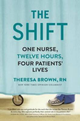 The Shift: One Nurse, Twelve Hours, Four Patients' Lives - Hardcover - VERY GOOD