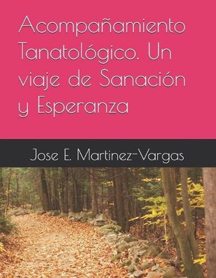 Acompaamiento Tanatolgico. Un viaje de Sanacin y Esperanza by Jose E. Martinez-V