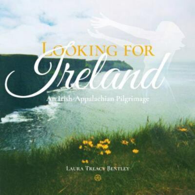 Looking for Ireland: An Irish-Appalachian Pilgrimage by Bentley, Laura Treacy