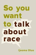 So You Want to Talk About Race - Hardcover By Oluo, Ijeoma - VERY GOOD