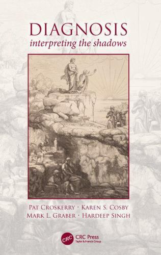 Diagnosis [ペーパーバック] Croskerry，Pat、 Cosby，Karen、 Graber，Mark L.; Singh，Hardeep Diagnosis : Interpreting the Shadows by Hardeep Singh, Mark