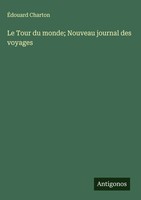ÉDouard Charton | Le Tour Du Monde; Nouveau Journal Des Voyages | Buch (2025)