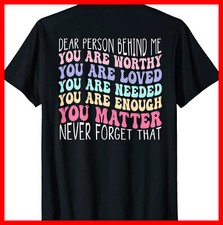 Dear Person Behind Me You Are Amazing Beautiful and Enough T-Shirt ON BACK