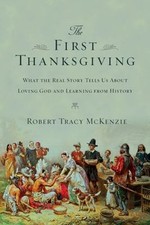 The First Thanksgiving: What the Real Story Tells Us About Loving God and...