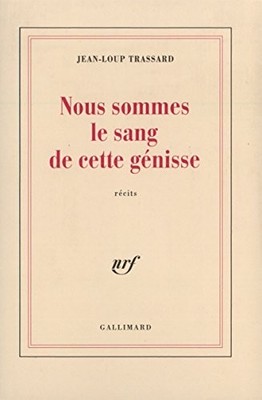 Nous sommes le sang de cette génisse: Récits by Trassard, Jean-Loup Book The