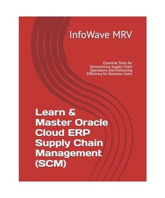 Learn & Master Oracle Cloud ERP Supply Chain Management [SCM]: Essential Tools f