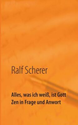 Alles, Was Ich Wei?, Ist Gott: Zen In Frage Und Antwort