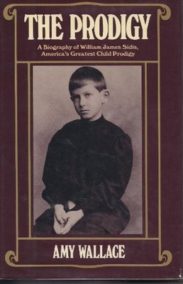 The Prodigy: A Biography of William James Sidis, America's Greatest Child Prodi