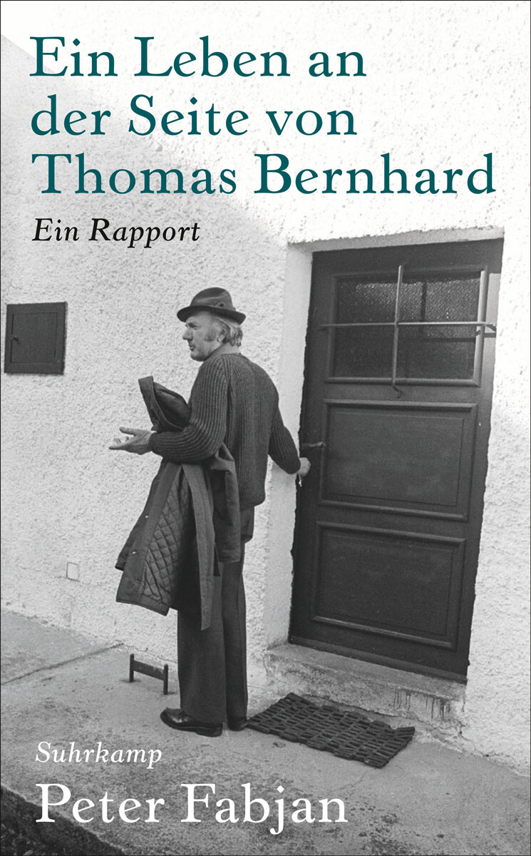 Ein Leben An Der Seite Von Thomas Bernhard. Ein Rapport. Peter Fabjan