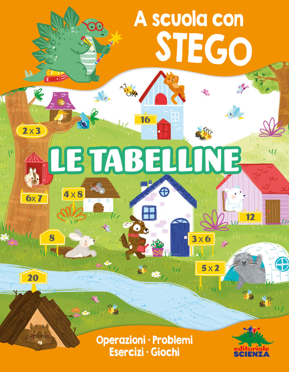 Le tabelline. A scuola con Stego. Operazioni. Problemi. Esercizi. Giochi -...