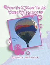 What Do I Want to Be When I Grow Up: A Child's Reader Book 4 by Bonnie Bradley (