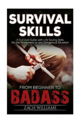 Survival Skills: A Guide With Life Saving Survival Skills For The Wildernes...