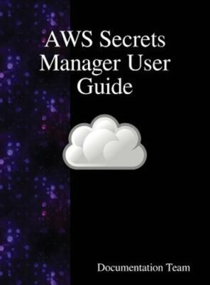AWS Secrets Manager User Guide by Documentation Team: New