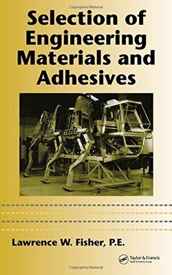 SELECTION OF ENGINEERING MATERIALS AND ADHESIVES (CRC By Fisher - Hardcover VG+