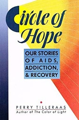 Circle of Hope : Our Stories of AIDS, Addiction, and Recovery Per