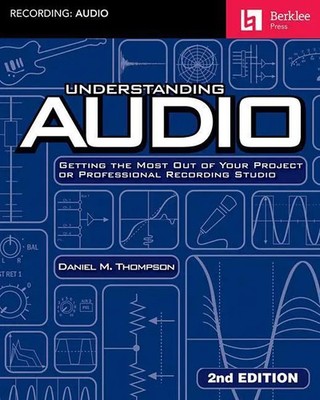 Daniel M Thompson | Understanding Audio: Getting the Most Out of Your Project...