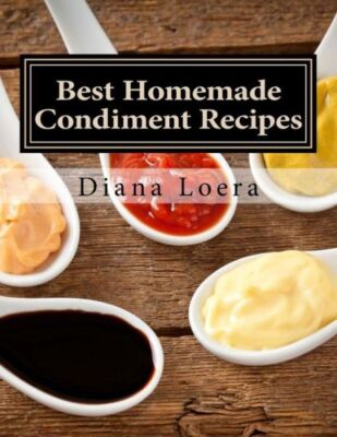 Best Homemade Condiment Recipes: Homemade Barbeque Sauce, Mayo, Salad Dress...