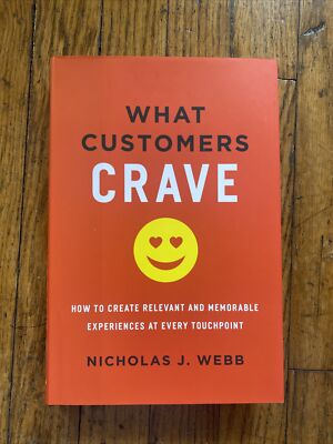 What Customers Crave : How to Create Relevant and Memorable Experiences at Every