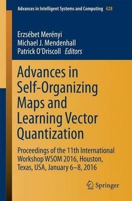 Advances in Self-Organizing Maps and Learning Vector Quantization: Proceedings o