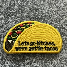 LETS GO BITCHES WERE GETTING TACOS 2x3 Embroidered Morale Patch Hook Backing New