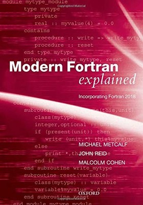 MODERN FORTRAN EXPLAINED: INCORPORATING FORTRAN 2018 By Michael Metcalf & John