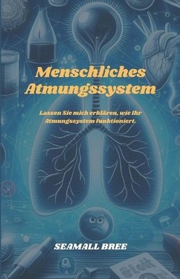 Menschliches Atmungssystem: Lassen Sie mich erkl?ren, wie Ihr Atmungssystem funk