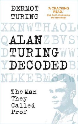 Alan Turing Decoded: The Man They Called Prof by Dermot Turing Hardcover Book