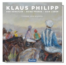 Klaus Philipp | Yvonne von Stempel | Der Künstler - seine Pferde - sein Leben