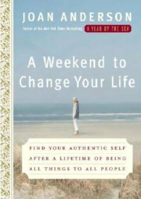 A Weekend to Change Your Life: Find Your Authentic Self After a Life - VERY GOOD