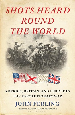 Shots Heard Round the World: America, Britain, and Europe in the Revol Hardcover