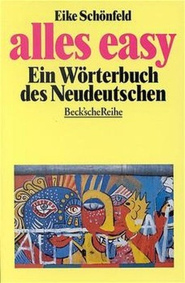 Alles Easy? Ein Wörterbuch des Neudeutschen Schönfeld, Eike: