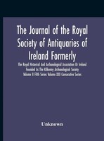 Unknown | The Journal Of The Royal Society Of Antiquaries Of Ireland Formerly...