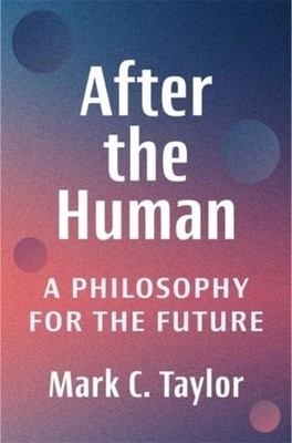 After the Human Mark C. Taylor