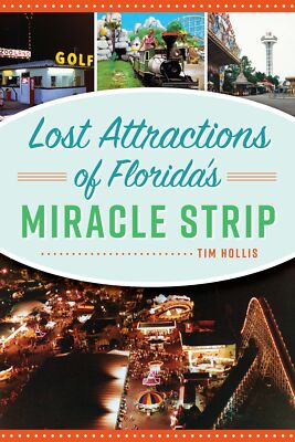 NEW The History Press Lost Attractions of Florida's Miracle Strip, FL 9781467150