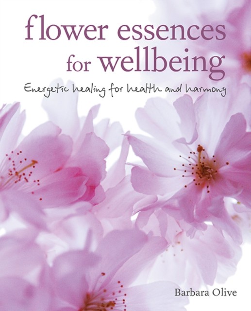 Flower Essences for Well-being by Barbara Olive (Paperback Book)