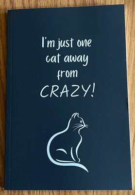I m Just One Cat Away From Crazy 6x9 inch Lined Blank Journal Diary Notebook New