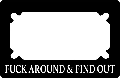 F*ck Around & Find Out Metal Motorcycle License Plate Frame. UTV Scooter Moped .