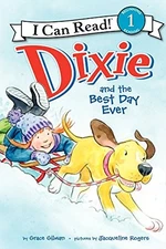 DIXIE AND THE BEST DAY EVER (I CAN READ LEVEL 1) By Grace Gilman & Jacqueline