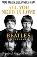 All You Need Is Love: The Beatles In Their Own Words Peter Brown