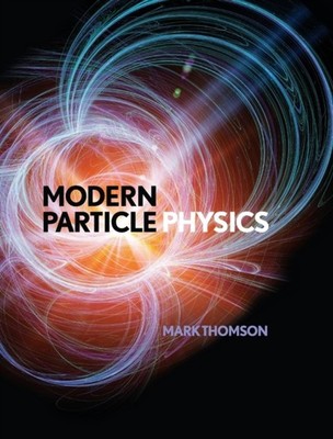 MODERN PARTICLE PHYSICS by Mark University of Cambridge Thomson Hardback