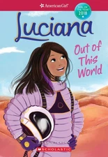 Luciana: Out of This World (American Girl: Girl of the Year 2018, Book 3) (3...